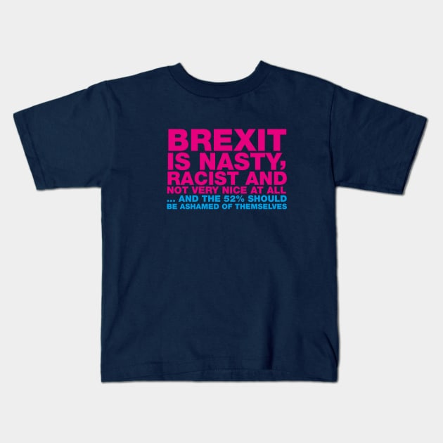 BREXIT IS NASTY ... TYPOGRAPHIC ANTI-BREXIT SLOGAN Kids T-Shirt by CliffordHayes